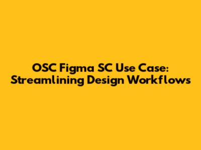 OSC Figma SC Use Case: Streamlining Design Workflows