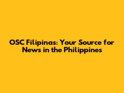OSC Filipinas: Your Source for News in the Philippines