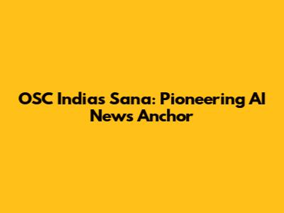OSC India's Sana: Pioneering AI News Anchor