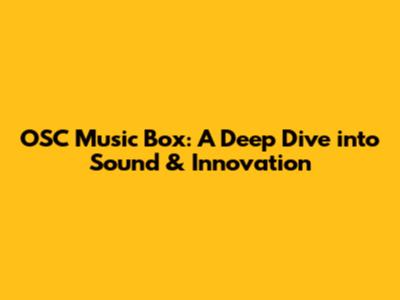 OSC Music Box: A Deep Dive into Sound & Innovation