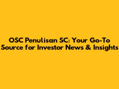 OSC Penulisan SC: Your Go-To Source for Investor News & Insights