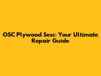 OSC Plywood Sesc: Your Ultimate Repair Guide