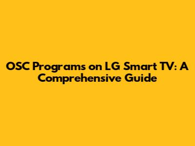 OSC Programs on LG Smart TV: A Comprehensive Guide