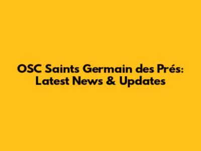 OSC Saints Germain des Prés: Latest News & Updates