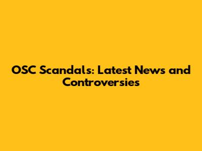 OSC Scandals: Latest News and Controversies