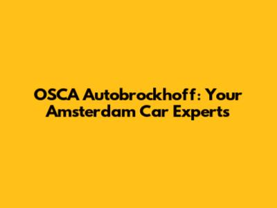 OSCA Autobrockhoff: Your Amsterdam Car Experts