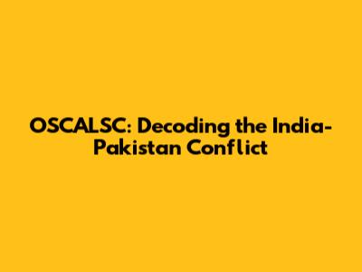 OSCALSC: Decoding the India-Pakistan Conflict