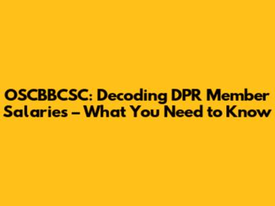 OSCBBCSC: Decoding DPR Member Salaries – What You Need to Know