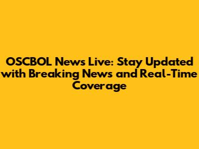 OSCBOL News Live: Stay Updated with Breaking News and Real-Time Coverage