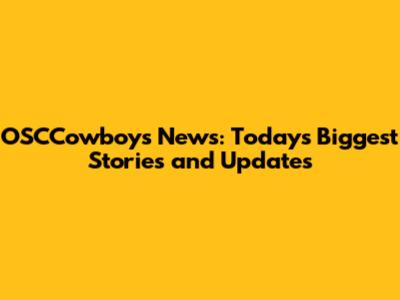 OSCCowboys News: Today's Biggest Stories and Updates