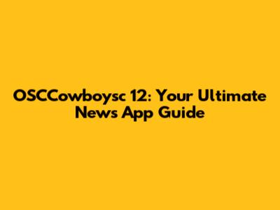 OSCCowboysc 12: Your Ultimate News App Guide