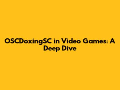 OSCDoxingSC in Video Games: A Deep Dive