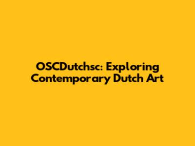 OSCDutchsc: Exploring Contemporary Dutch Art
