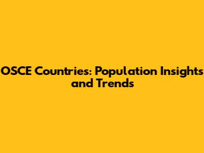OSCE Countries: Population Insights and Trends