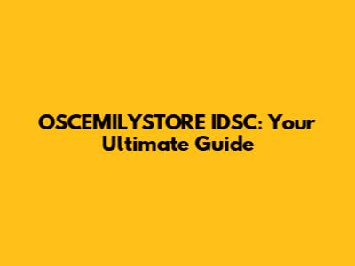OSCEMILYSTORE IDSC: Your Ultimate Guide