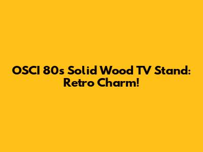 OSCI 80s Solid Wood TV Stand: Retro Charm!
