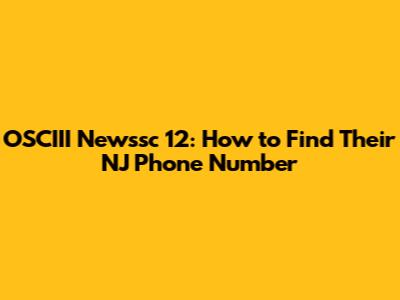 OSCIII Newssc 12: How to Find Their NJ Phone Number