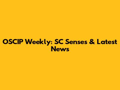 OSCIP Weekly: SC Senses & Latest News
