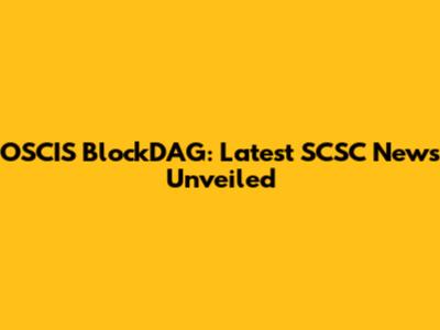 OSCIS BlockDAG: Latest SCSC News Unveiled