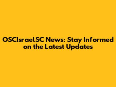 OSCIsraelSC News: Stay Informed on the Latest Updates