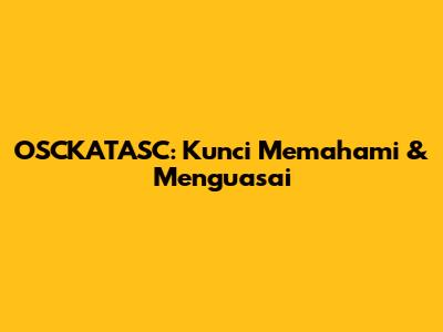 OSCKATASC: Kunci Memahami & Menguasai