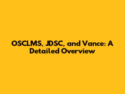 OSCLMS, JDSC, and Vance: A Detailed Overview