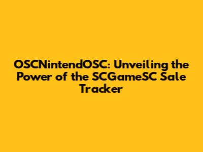 OSCNintendOSC: Unveiling the Power of the SCGameSC Sale Tracker