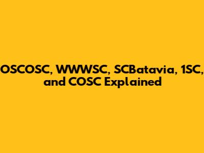 OSCOSC, WWWSC, SCBatavia, 1SC, and COSC Explained