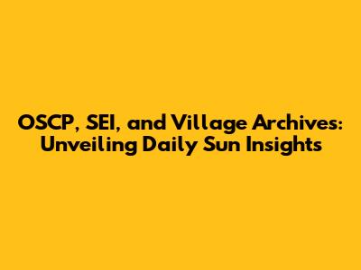 OSCP, SEI, and Village Archives: Unveiling Daily Sun Insights