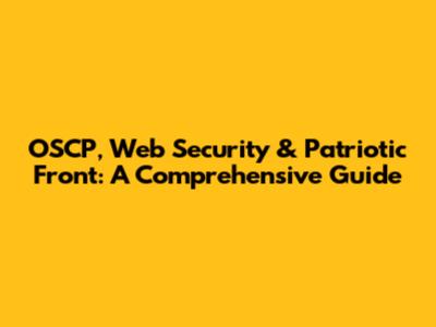 OSCP, Web Security & Patriotic Front: A Comprehensive Guide