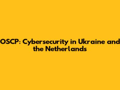 OSCP: Cybersecurity in Ukraine and the Netherlands
