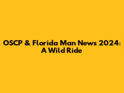 OSCP & Florida Man News 2024: A Wild Ride