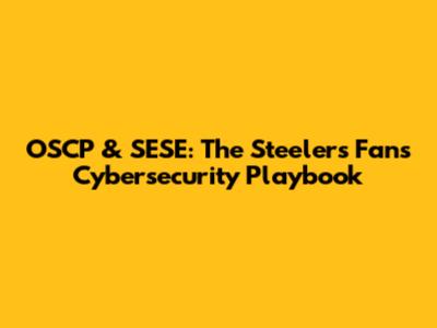 OSCP & SESE: The Steelers Fan's Cybersecurity Playbook