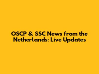OSCP & SSC News from the Netherlands: Live Updates