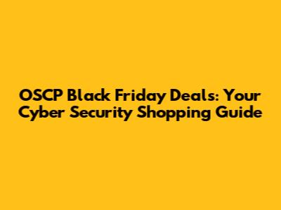 OSCP Black Friday Deals: Your Cyber Security Shopping Guide