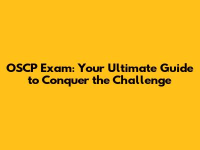 OSCP Exam: Your Ultimate Guide to Conquer the Challenge