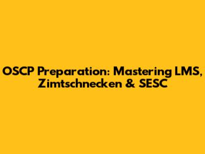 OSCP Preparation: Mastering LMS, Zimtschnecken & SESC