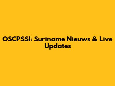 OSCPSSI: Suriname Nieuws & Live Updates