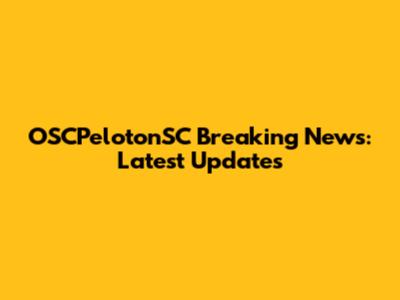 OSCPelotonSC Breaking News: Latest Updates