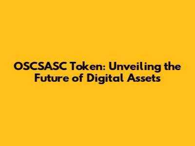 OSCSASC Token: Unveiling the Future of Digital Assets