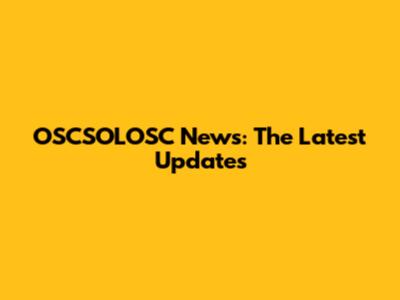 OSCSOLOSC News: The Latest Updates