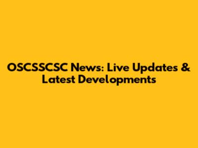 OSCSSCSC News: Live Updates & Latest Developments