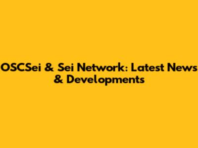 OSCSei & Sei Network: Latest News & Developments