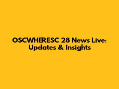 OSCWHERESC 28 News Live: Updates & Insights