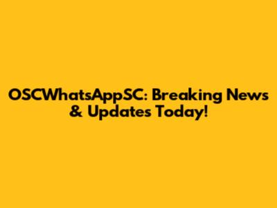 OSCWhatsAppSC: Breaking News & Updates Today!