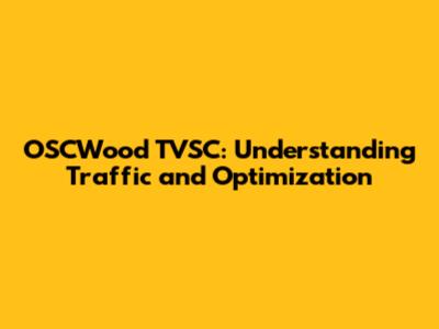 OSCWood TVSC: Understanding Traffic and Optimization