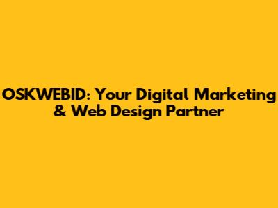 OSKWEBID: Your Digital Marketing & Web Design Partner