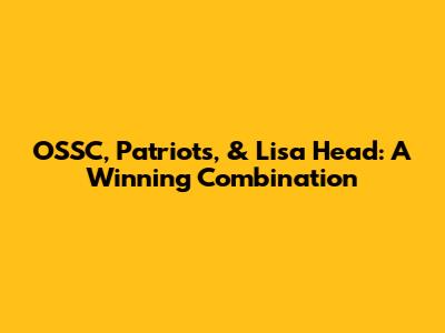 OSSC, Patriots, & Lisa Head: A Winning Combination
