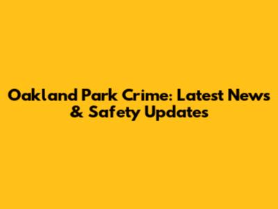 Oakland Park Crime: Latest News & Safety Updates