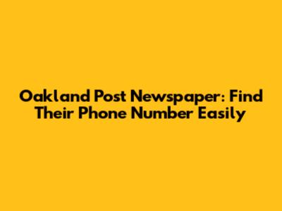 Oakland Post Newspaper: Find Their Phone Number Easily